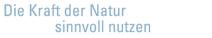 Die Kraft der Natur sinnvoll nutzen
